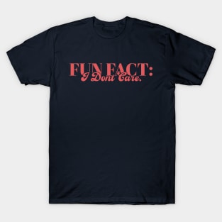 Fun Fact I Don't Care T-Shirt